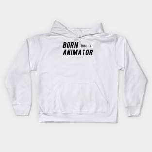 Animator - Born to be an animator Kids Hoodie